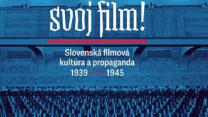 Vyšla rozsiahla publikácia o filmovej kultúre a propagande Slovenského štátu
