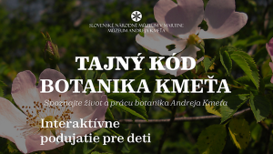 Múzeum Andreja Kmeťa - TAJNÝ KÓD BOTANIKA