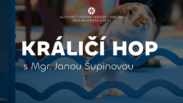 Múzeum Andreja Kmeťa - KRÁLIČÍ HOP s Mgr. Janou Šupinovou