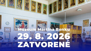 Múzeum Martina Benku - SNM – Múzeum Martina Benku zatvorené