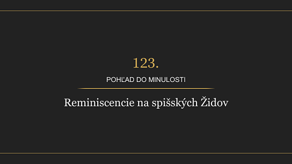 Historická radnica - 123. Pohľad do minulosti - Reminiscencie na spišských Židov