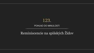 Historická radnica - 123. Pohľad do minulosti - Reminiscencie na spišských Židov