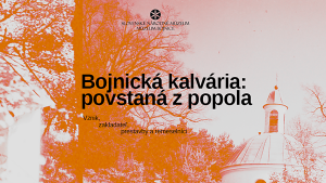 Múzeum Bojnice - Bojnická kalvária: povstaná z popola