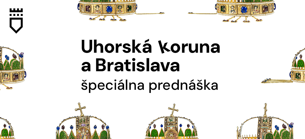Uhorská koruna a Bratislava – špeciálna prednáška