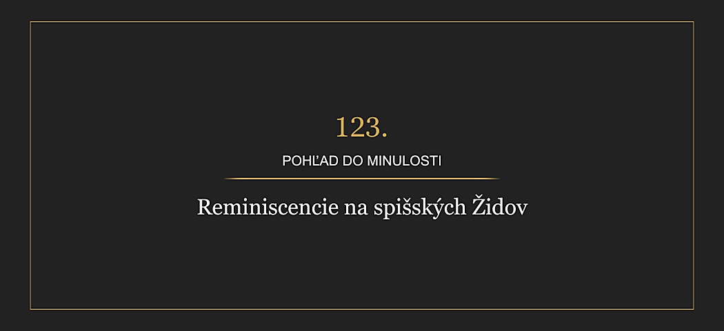 123. Pohľad do minulosti - Reminiscencie na spišských Židov