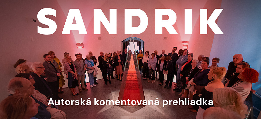 Sandrik: Komentovaná prehliadka s kurátorkou výstavy
